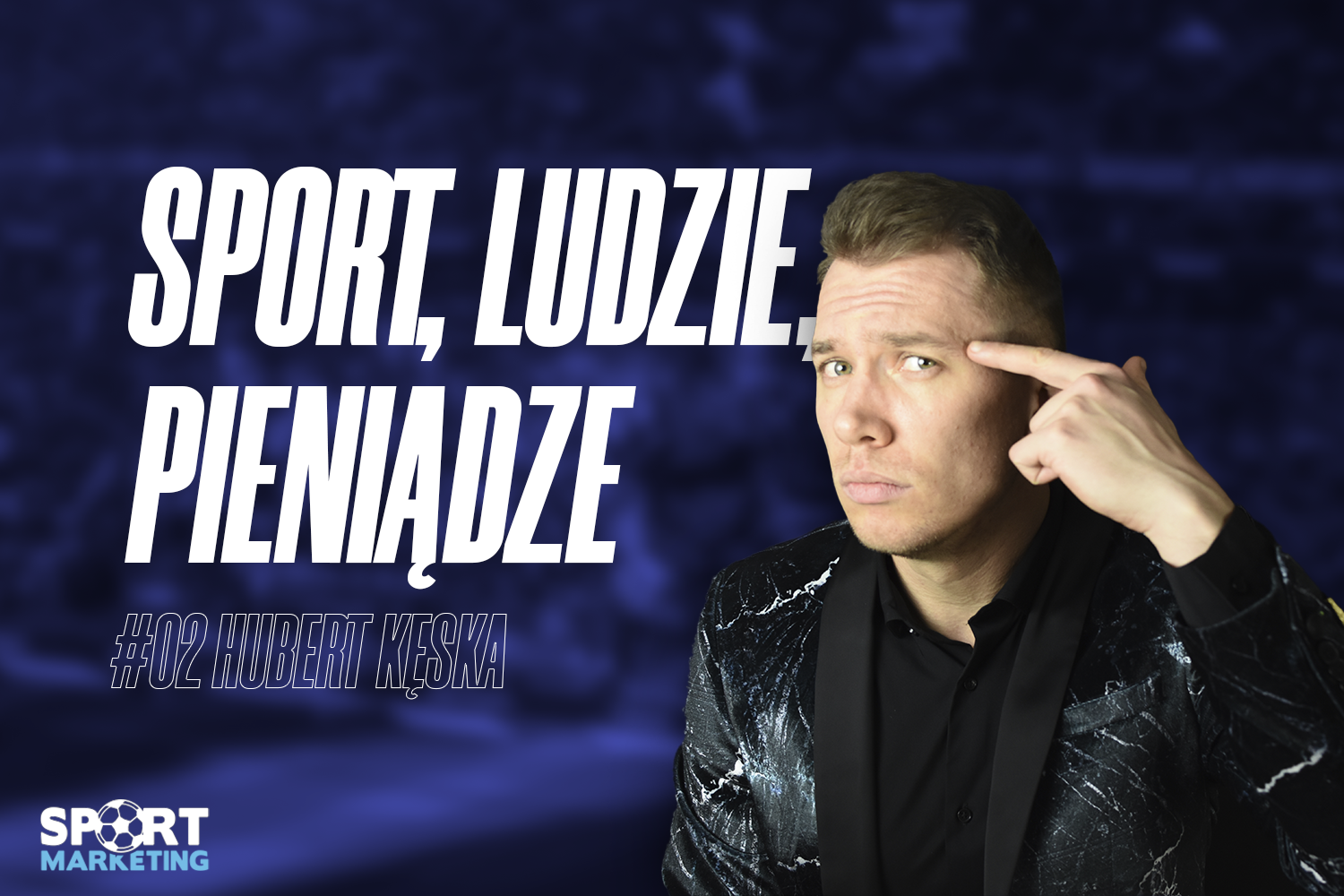 Podcast &#8222;Sport, Ludzie, Pieniądze&#8221; #2: Hubert Kęska